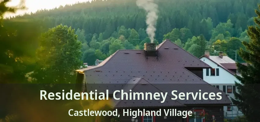 Residential Chimney Services Castlewood, Highland Village - TX