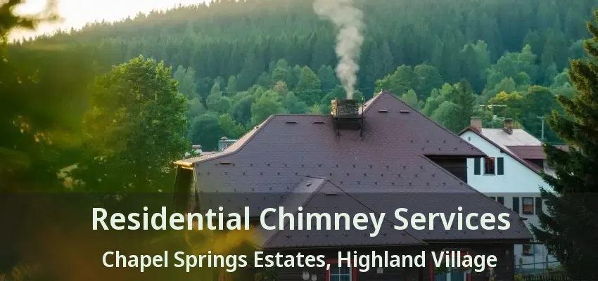 Residential Chimney Services Chapel Springs Estates, Highland Village - TX