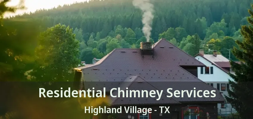 Residential Chimney Services Highland Village - TX
