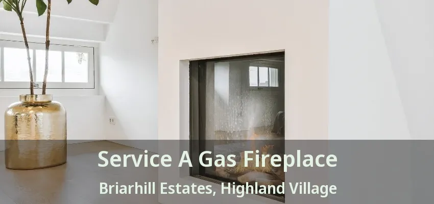 Service A Gas Fireplace Briarhill Estates, Highland Village - TX