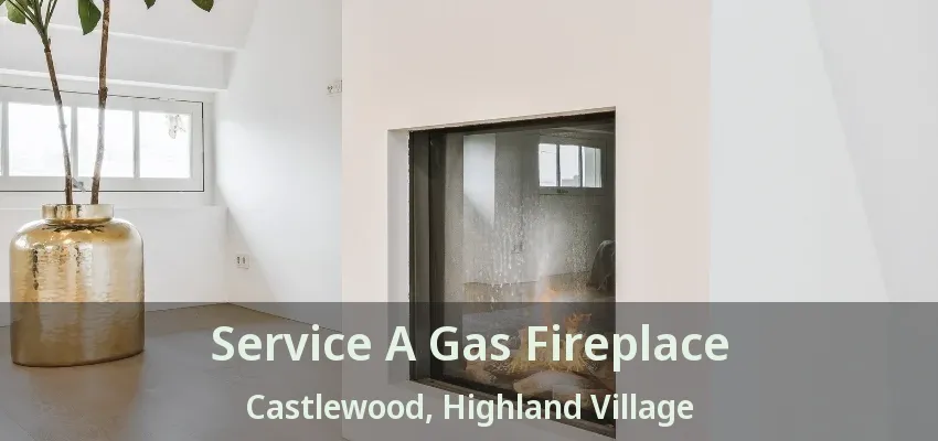 Service A Gas Fireplace Castlewood, Highland Village - TX