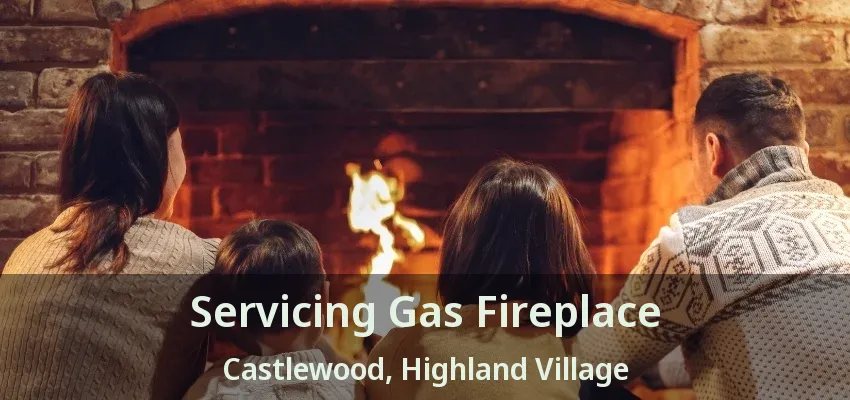 Servicing Gas Fireplace Castlewood, Highland Village - TX