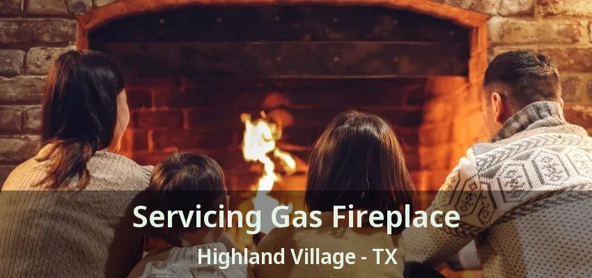 Servicing Gas Fireplace Highland Village - TX