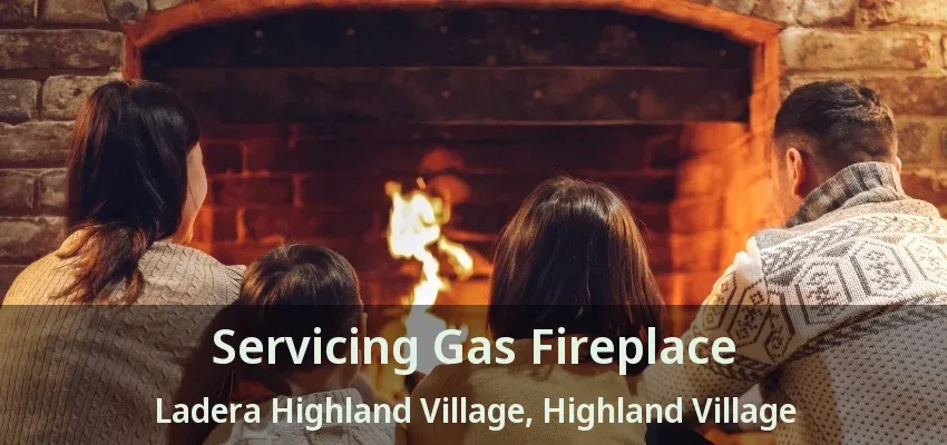 Servicing Gas Fireplace Ladera Highland Village, Highland Village - TX
