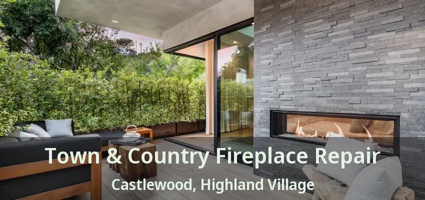 Town & Country Fireplace Repair Castlewood, Highland Village - TX