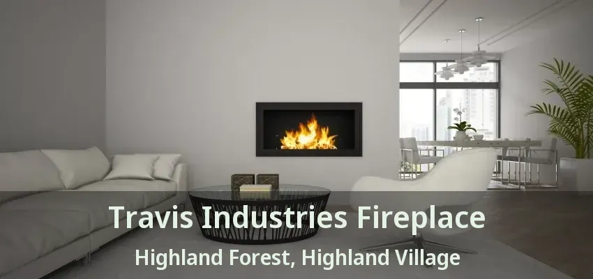 Travis Industries Fireplace Highland Forest, Highland Village - TX