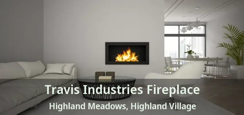 Travis Industries Fireplace Highland Meadows, Highland Village - TX