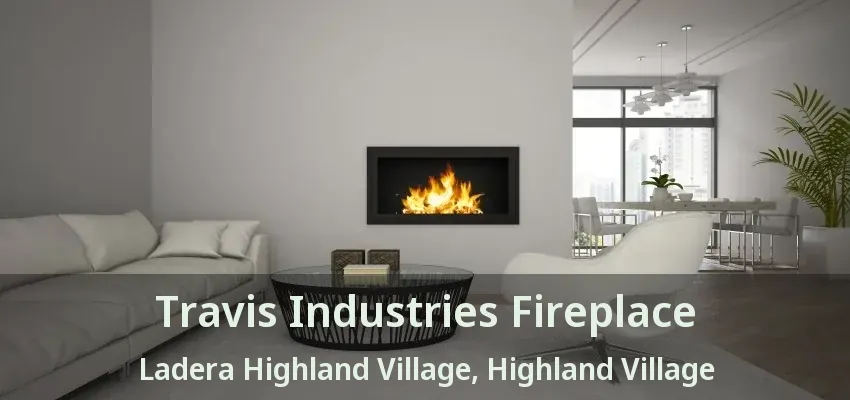 Travis Industries Fireplace Ladera Highland Village, Highland Village - TX