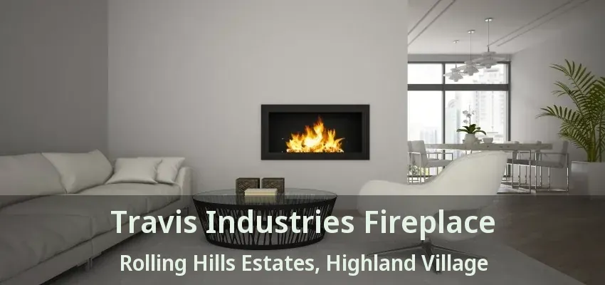 Travis Industries Fireplace Rolling Hills Estates, Highland Village - TX