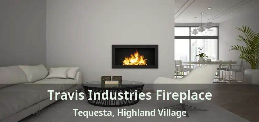 Travis Industries Fireplace Tequesta, Highland Village - TX