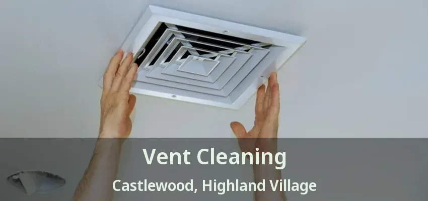 Vent Cleaning Castlewood, Highland Village - TX