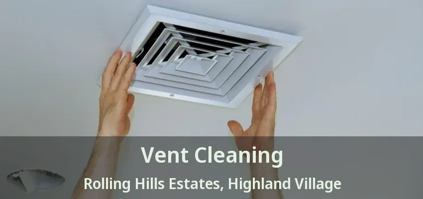 Vent Cleaning Rolling Hills Estates, Highland Village - TX