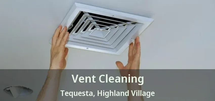 Vent Cleaning Tequesta, Highland Village - TX