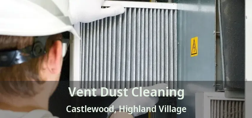 Vent Dust Cleaning Castlewood, Highland Village - TX