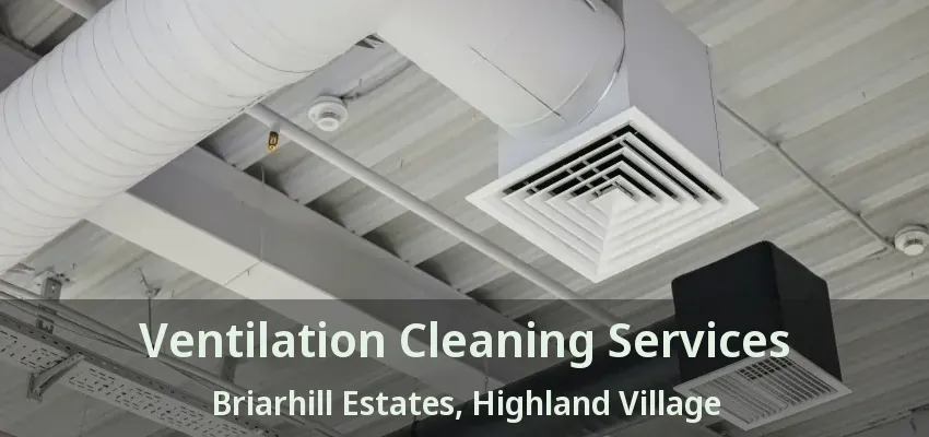 Ventilation Cleaning Services Briarhill Estates, Highland Village - TX