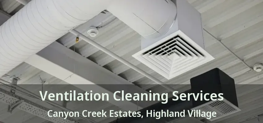 Ventilation Cleaning Services Canyon Creek Estates, Highland Village - TX