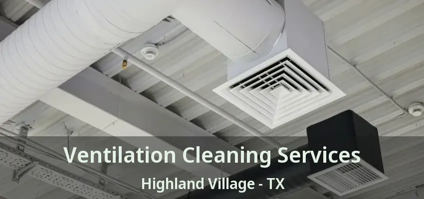 Ventilation Cleaning Services Highland Village - TX