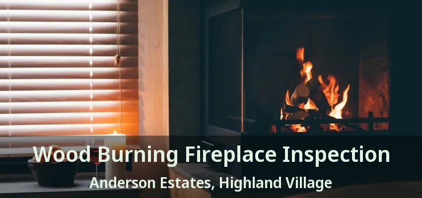 Wood Burning Fireplace Inspection Anderson Estates, Highland Village - TX