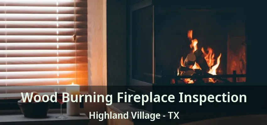 Wood Burning Fireplace Inspection Highland Village - TX