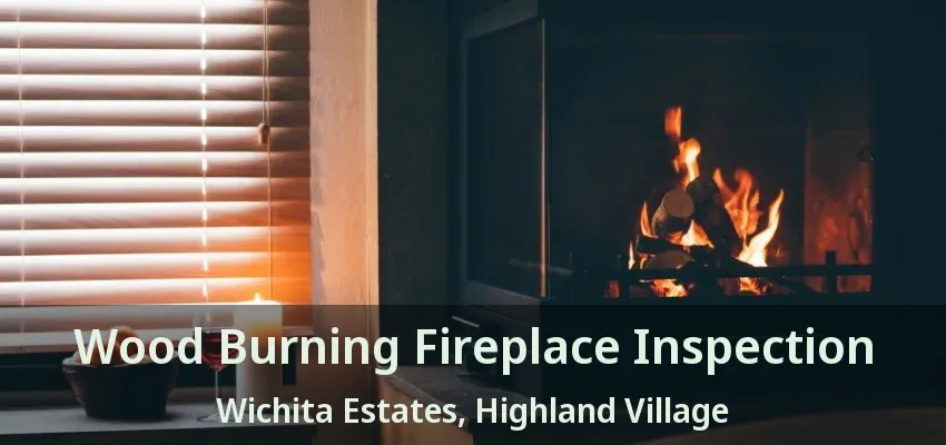 Wood Burning Fireplace Inspection Wichita Estates, Highland Village - TX