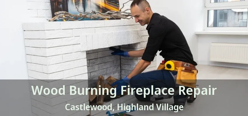 Wood Burning Fireplace Repair Castlewood, Highland Village - TX