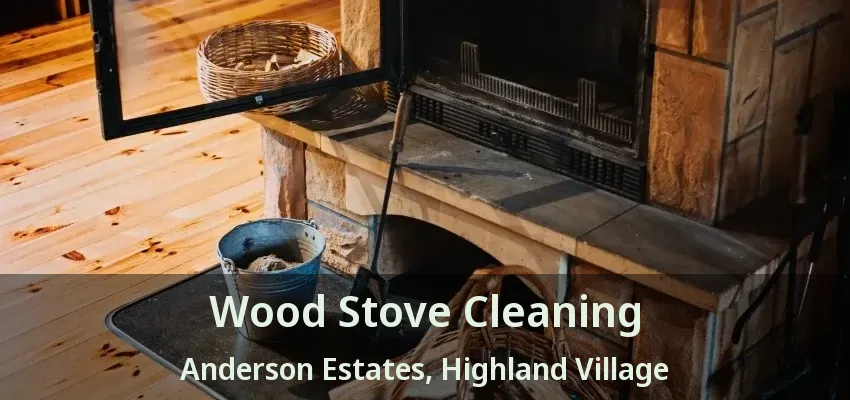 Wood Stove Cleaning Anderson Estates, Highland Village - TX