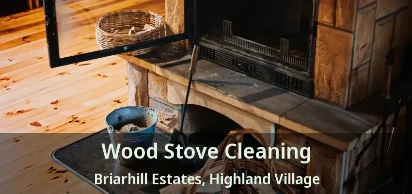 Wood Stove Cleaning Briarhill Estates, Highland Village - TX