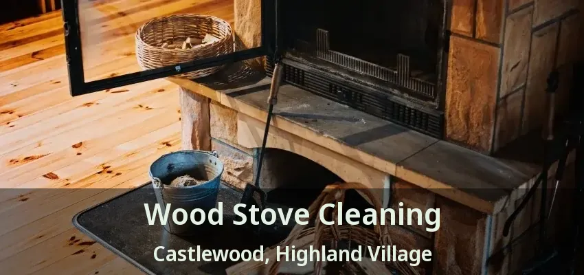 Wood Stove Cleaning Castlewood, Highland Village - TX