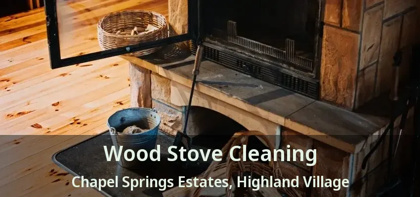 Wood Stove Cleaning Chapel Springs Estates, Highland Village - TX