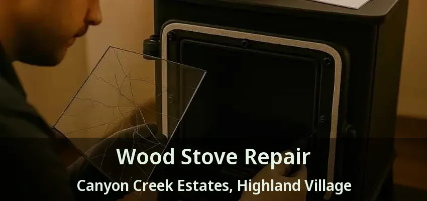 Wood Stove Repair Canyon Creek Estates, Highland Village - TX