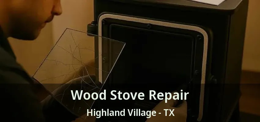 Wood Stove Repair Highland Village - TX